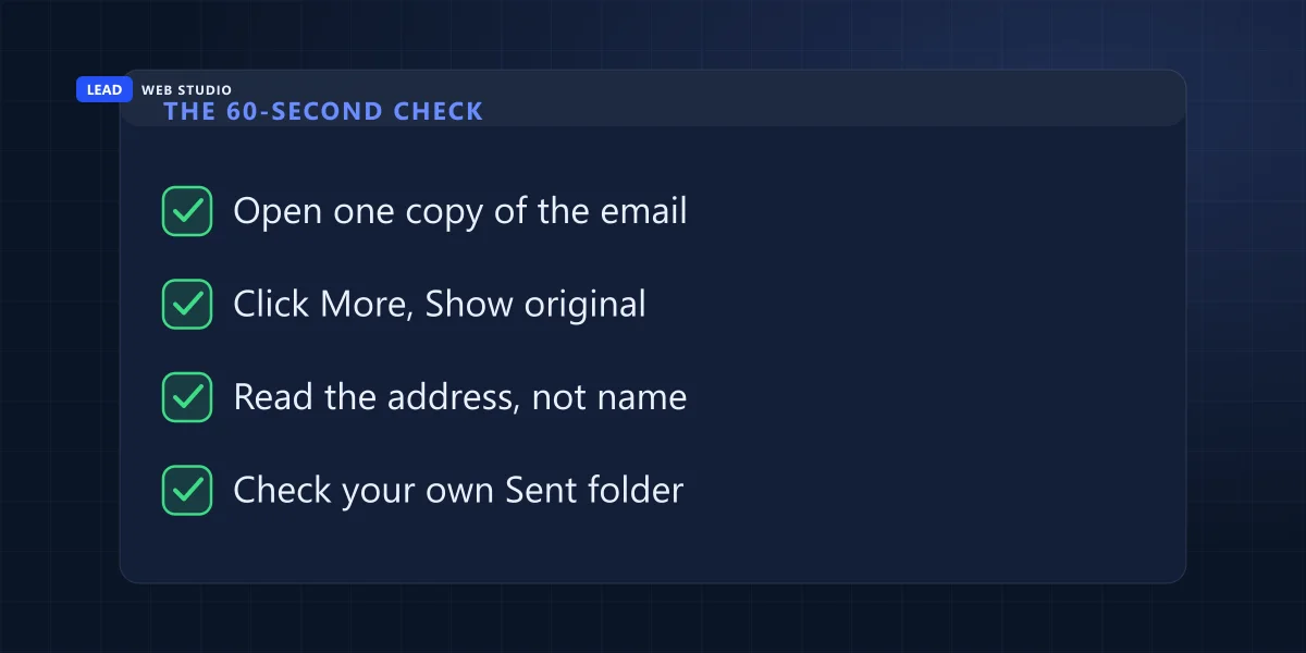 The 60-second check: open one copy of the email, show original, read the address, check your Sent folder