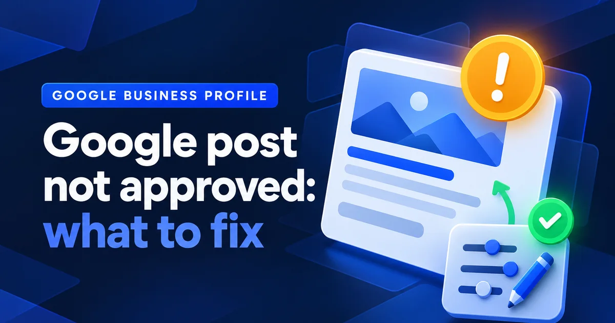 Title card reading Google post not approved: what to fix